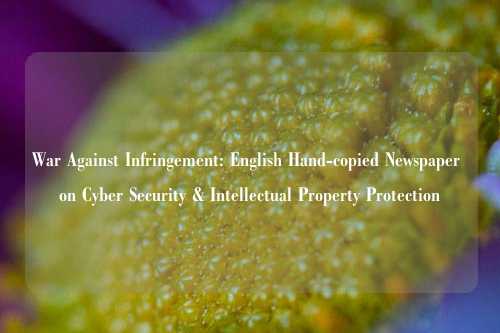 War Against Infringement: English Hand-copied Newspaper on Cyber Security & Intellectual Property Protection